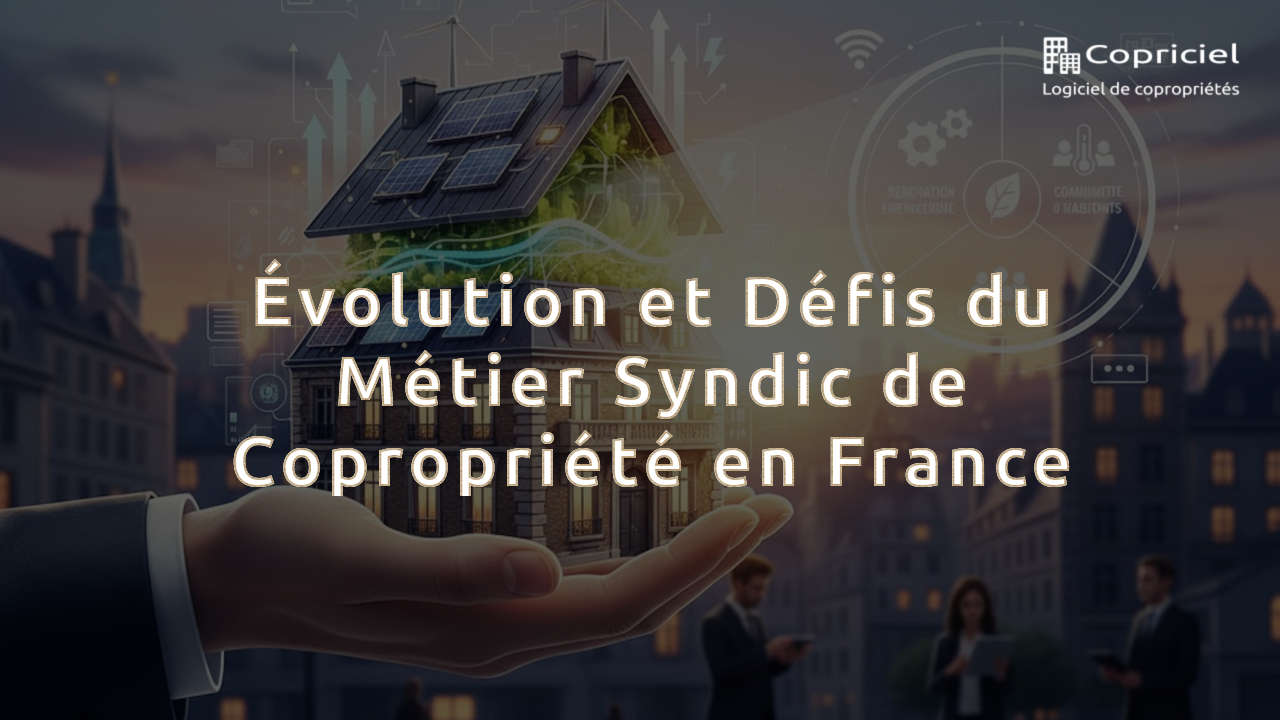 Évolution et Défis du Métier Syndic de Copropriété en France 1 Évolution et Défis du Métier Syndic de Copropriété en France