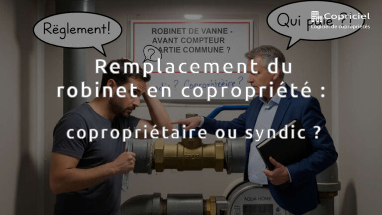 Remplacement du robinet en copropriété : copropriétaire ou syndic ?
