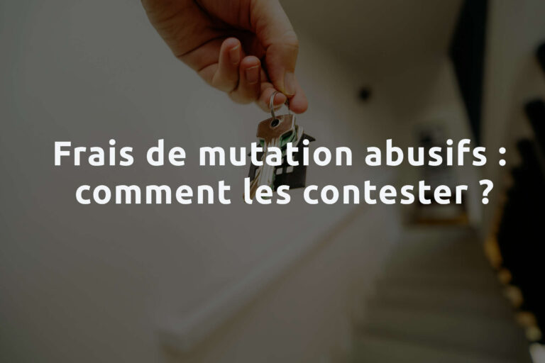 Frais de mutation abusifs : comment les contester
