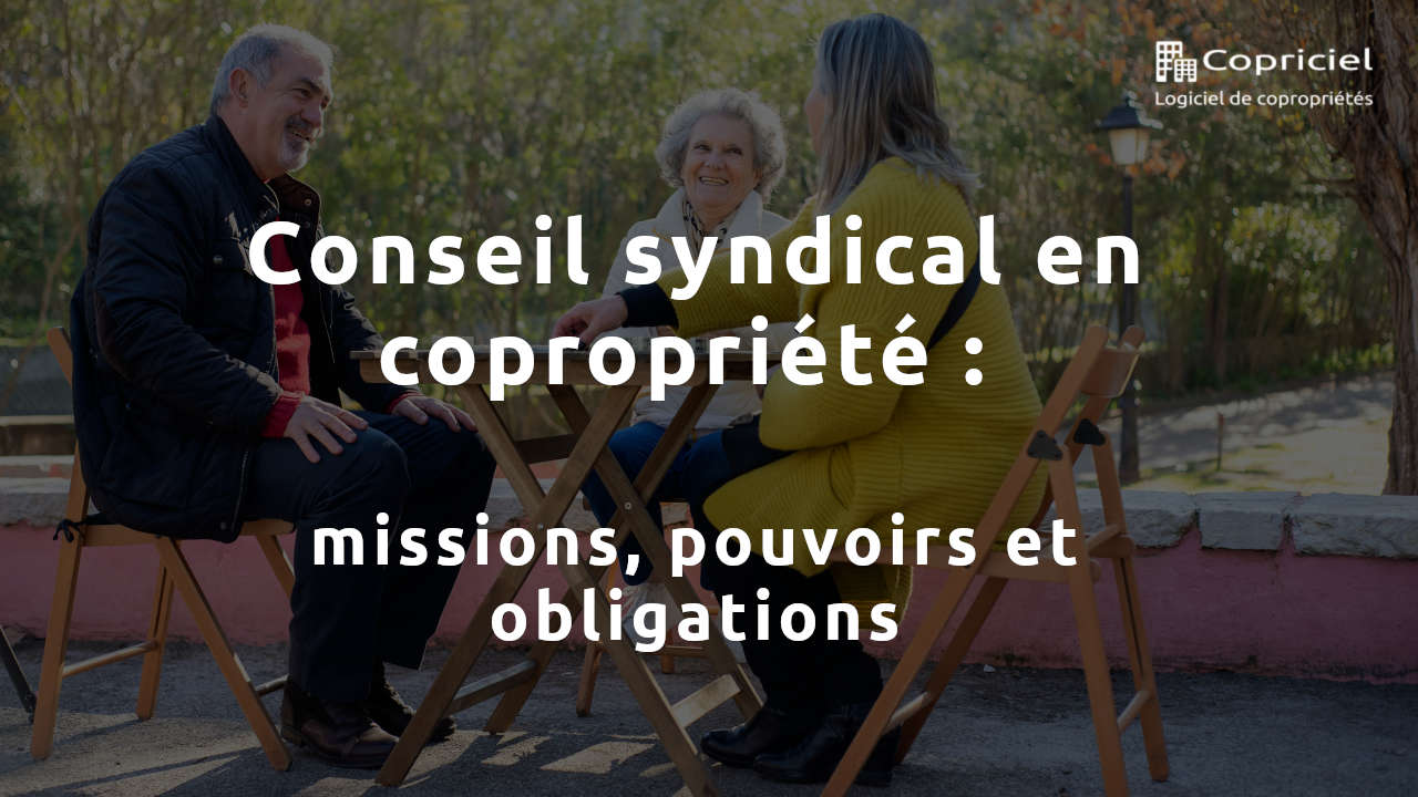 Conseil syndical en copropriété : missions, pouvoirs et obligations