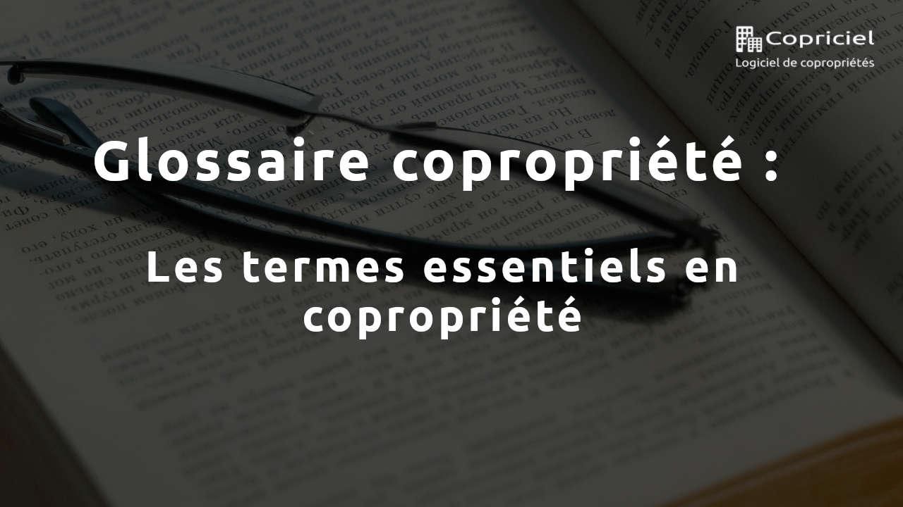 Glossaire copropriété : Les termes essentiels en copropriété