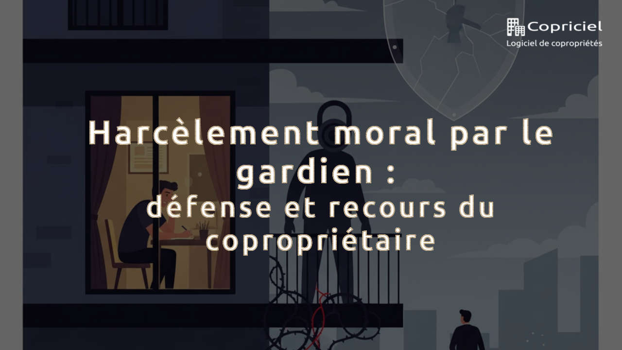 Harcèlement moral par le gardien : défense et recours du copropriétaire 5 Harcèlement moral par le gardien : défense et recours du copropriétaire